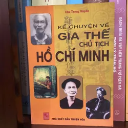 KỂ CHUYỆN VỀ GIA THẾ CHỦ TỊCH HỒ CHÍ MINH (XB 2007) 707999