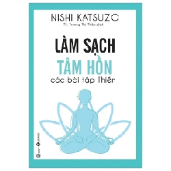 Làm Sạch Tâm Hồn - Các Bài Tập Thiền - Nishi Katsuzo (Mới 100%) Sách thể dục, thể Thao, Thái Hà Books - SÁCH ĐẠI HỌC