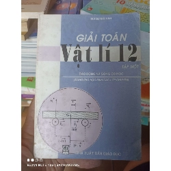 (Sách cũ SCGR) Giải Toán Vật Lí 12 (Tập 1: Dao Động Và Sóng Cơ Học, Dùng Cho Học Sinh Các Lớp Chuyên) - Bùi Quang Hân 2006 VAVO-AK2T4 Blogmeo090426