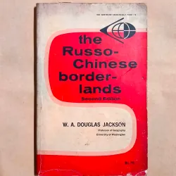 The Russo-Chinese Borderlands - W. A. Douglas Jackson