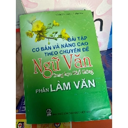 (Sách cũ SCGR) Bài Tập Cơ Bản Và Nâng Cao Theo Chuyên Đề Ngữ Văn Trung Học Phổ Thông (Phần Làm Văn) - Vũ Dương Quý, Lê Đình Mai 2011 Tham khảo - luyện thi VAVO-AK1T1 Blogmeo090426