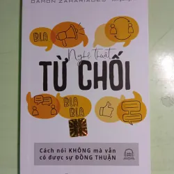 Nghệ Thuật Từ Chối - Cách Nói Không Mà Vẫn Có Được Sự Đồng Thuận
