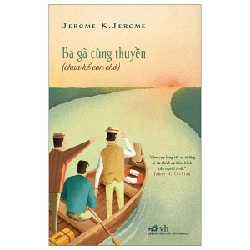 Ba gã cùng thuyền (TB-88.000) - Jerome K. Jerome 2023 New 100% HCM.PO 30161