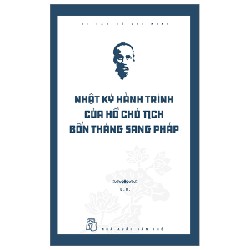 Di Sản Hồ Chí Minh - Nhật Ký Hành Trình Của Hồ Chủ Tịch Bốn Tháng Sang Pháp - Đ. H. 144456