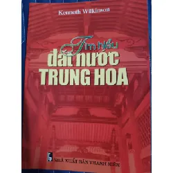 [Sách Cũ SCGR] Tìm hiểu đất nước Trung Hoa - kenneth wilkinson - 2003 - 250 trang LỊCH SỬ - CHÍNH TRỊ - TRIẾT HỌC ANTQ2809
