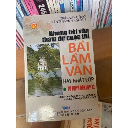 (Sách cũ SCGR) Những Bài Văn Tham Dự Cuộc Thi Bài Làm Văn Hay Nhất Lớp (Từ Lớp 9 Đến Lớp 12) - Trần Văn Đồng, Trần Thị Minh Nguyệt 2006 Tham khảo - luyện thi VAVO-AK1T3 Blogmeo090426