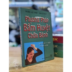 Phương pháp bấm huyệt chữa bệnh - Phùng Lục Sinh & Chi Chí Kiệt