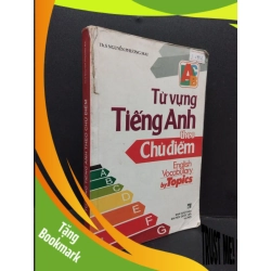 (TẶNG BOOKMARK) Từ vựng tiếng Anh theo các chủ điểm mới 70% ố rách gáy viết nhiều trang bìa và cuối 2009 RBK2809 Th.S Nguyễn Phương Mai HỌC NGOẠI NGỮ