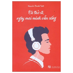 Cứ Thở Đi, Ngày Mai Mình Vẫn Sống - Nguyễn Thanh Tuất (Mới 100%) Truyện ngắn, tản văn, NXB Tổng Hợp TPHCM - SÁCH ĐẠI HỌC