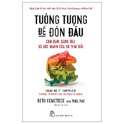 Tưởng Tượng Để Đón Đầu: Can Đảm, Sáng Tạo, Và Sức Mạnh Của Sự Thay Đổi - Beth Comstock, Tahl Raz