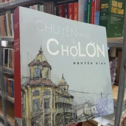 CHUYỆN NHỎ Ở CHỢ LỚN - NGUYỄN ĐÌNH