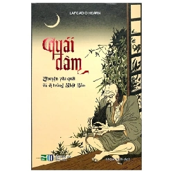 Quái Đàm - Chuyện Yêu Quái Và Dị Trùng Nhật Bản (Bìa Cứng) - Lafcadio Hearn ASB.PO Oreka Blogmeo 230225