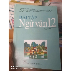 (Sách cũ SCGR) Bài Tập Ngữ Văn 12 (Tập 2) - Phan Trọng Luận, Lê A, Nguyễn Cẩn, Nguyễn Thị Ngân Hoa, Đỗ Kim Hồi, Đoàn Đức Phương, Trần Đăng Suyền, Bùi Minh Toán 2008 VAVO-AK2ST1 Blogmeo090426