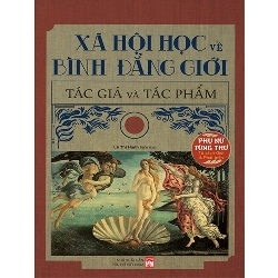 Phụ nữ tùng thư - Xã hội học về bình đẳng giới tác giả và tác phẩm - Lê Thị Hạnh - 2023 - Văn Học