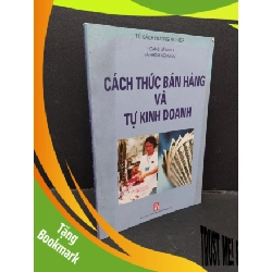 (TẶNG BOOKMARK) Cách thức bán hàng và tự kinh doanh mới 80% bẩn bìa, ố nhẹ 2005 RBK1710 Hoàng Lê Minh và nhóm cộng sự MARKETING KINH DOANH