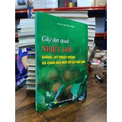 Cây ăn quả nhiệt đới: Giống - kỹ thuật trồng và chăm sóc một số cây đặc sản - PGS.TS. Nguyễn Văn Kế