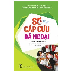 Tủ Sách Đoàn - Hội - Đội Và Kỹ Năng Sinh Hoạt Thiếu Nhi - Sơ Cấp Cứu Dã Ngoại - Phạm Văn Nhân, Bác sĩ Đinh Thiện Khanh 186365