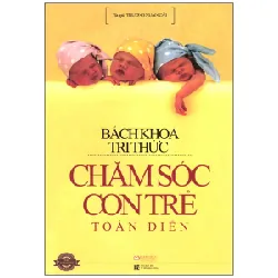 Bách Khoa Tri Thức Chăm Sóc Con Trẻ Toàn Diện - Trương Xuân Cảo