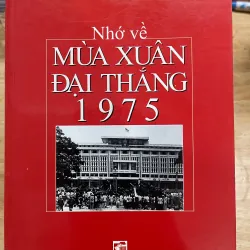Sách ghi nhớ Mùa Xuân Đại Thắng 1975 - Tập ảnh kỷ niệm lịch sử