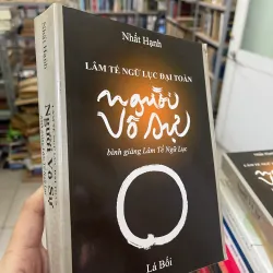 LÂM TẾ NGỮ LỤC ĐẠI TOÀN: NGƯỜI VÔ SỰ - THÍCH NHẤT HẠNH 