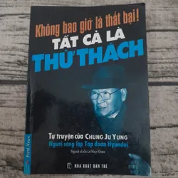 Không bao giờ là thất bại. Tất cả là thử thách. Tự truyện của Chung Ju Yung 590502