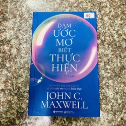 DÁM ƯỚC MƠ, BIẾT THỰC HIỆN - JONH C.MAXWELL