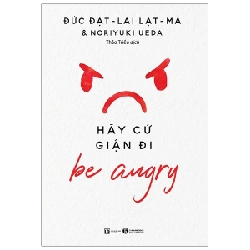 Be Angry - Hãy cứ giận đi - The Dalai Lama 2020 New 100% HCM.PO