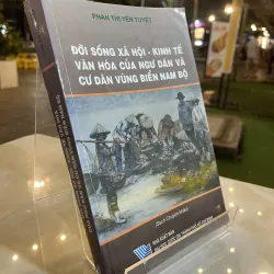 ĐỜI SỐNG XÃ HỘI KINH TẾ VĂN HOÁ CỦA NGƯ DÂN VÀ CƯ DÂN VÙNG BIỂN NAM BỘ 