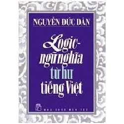 Logic - ngữ nghĩa từ hư Tiếng Việt - Nguyễn Đức Dân 0 New 100% HCM.PO 344828