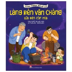Vang Danh Nghề Cổ - Làng Rèn Vân Chàng - Lửa Rèn Còn Mãi - Phương Bùi, Thành Nguyễn, NGART, Bùi Xuân Quỳnh (Mới 100%) Truyện thiếu nhi, NXB Kim Đồng - SÁCH ĐẠI HỌC