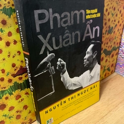 Phạm Xuân Ẩn, Tên Người Như Cuộc Đời - Nguyễn Thị Ngọc Hải