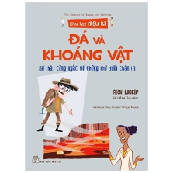 Khoa học diệu kỳ. Đá và khoáng vật - Sự thật cứng ngắc về những thứ dưới chân ta - Alex Woolf, Paco Sordo - Bryan Beach minh họa 2022 New 100% HCM.PO 342951
