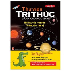 Thư Viện Tri Thức Dành Cho Học Sinh - Những Câu Chuyện Thiên Văn Thú Vị - Lâm Lâm 179132