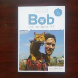 Bob Chú Mèo Đường Phố - James Bowen [Sách Self-help & Truyền Động Lực]