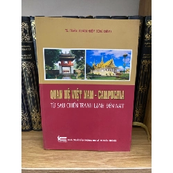 Quan hệ Việt Nam- Campuchia từ sau chiến tranh lạnh đến nay- Ts Trần Xuâm Hiệp- sách lưu kho mới 95% Sách lịch sử - triết học STB0302 Rebooks.vn