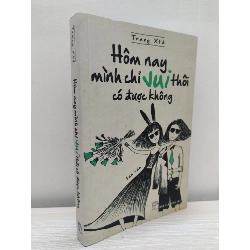 [Phiên Chợ Sách Cũ] Hôm Nay Mình Chỉ Vui Thôi Có Được Không (2018) - Trang Xtd S2101