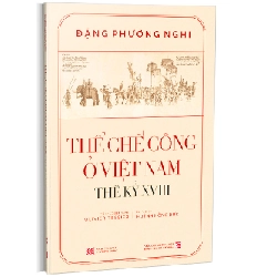 Thể chế công ở Việt Nam-Thế kỷ XVIII (bìa mềm) - Đặng Phương Nghi