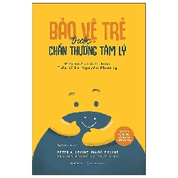 (TẶNG BOOKMARK) Bảo vệ trẻ trước chấn thương tâm lý_210K - Maggie Kline , Peter A. Levine - 2022