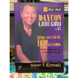 Dạy con làm giàu tập XIII- Robert T. Kivosaki Sharon L. Lechter 600814