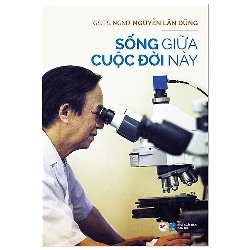 Sống giữa cuộc đời này mới 100% HCM.PO Nguyễn Lân Dũng 151064