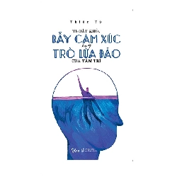 Thoát Khỏi Bẫy Cảm Xúc Hay Trò Lừa Đảo Của Tâm Trí (2019) - Thiện Từ