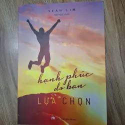 Hạnh phúc do bạn lựa chọn - Sean Lim - Kỹ năng sống
