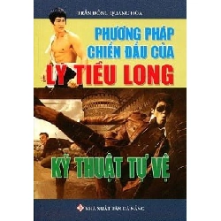 Phương Pháp Chiến Đấu Của Lý Tiểu Long - Kỹ Thuật Tự Vệ - Trần Đồng Quang Hòa ASB.PO Oreka Blogmeo 230225