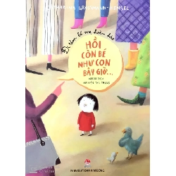 Đi Tìm Bố Mẹ Hoàn Hảo - Hồi Còn Bé Như Con Bây Giờ… - Katharina Grossmann-Hensel