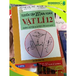 (TẶNG BOOKMARK) Tuyển Tập 351 Bài Toán Vật Lí 12 (Thi Tú Tài, Đại Học) - Trần Quang Phú, Huỳnh Thị Sang 2012 Tham khảo - luyện thi RBK-AK1T1