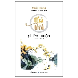 (TẶNG BOOKMARK) Thả trôi phiền muộn (Suối Thông) - TB lần 9_110K - Suối Thông - 2023