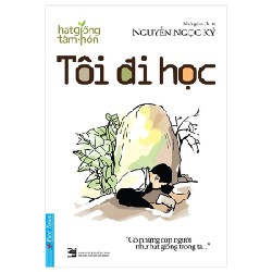 Hạt Giống Tâm Hồn - Tôi Đi Học - Nguyễn Ngọc Ký