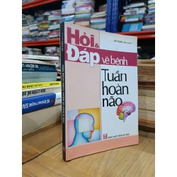 Hỏi & đáp về bệnh Tuần hoàn não - Võ Toán (biên soạn) 522120