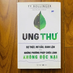 Ung Thư - Sự Thật, Hư Cấu Và Gian Lận - Những Phương Pháp Chữa Bệnh Không Độc Hại