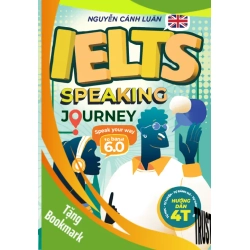 (TẶNG BOOKMARK) IELTS Speaking Journey - Speak Your Way To Band 6.0 - Nguyễn Cảnh Luân - 45748